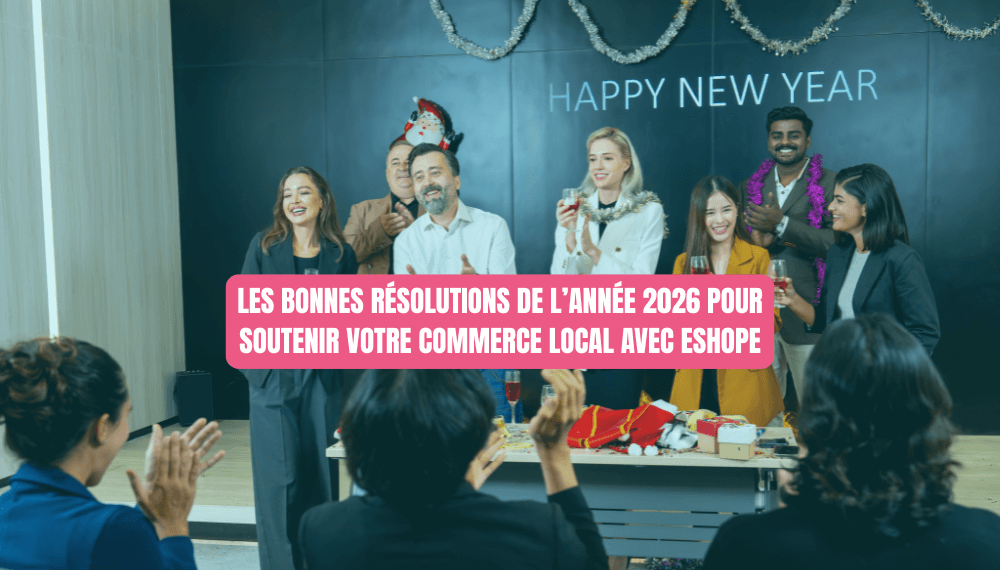 Blog Eshope image de couverture article <?= Les bonnes résolutions de l’année 2026 pour soutenir votre commerce local avec Eshope; ?>